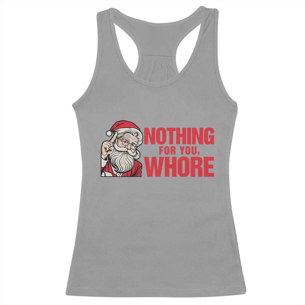 Santa Christmas Meme Racerback Tank Top Nothing For You Whore TS14 Sport Gray Print Your Wear