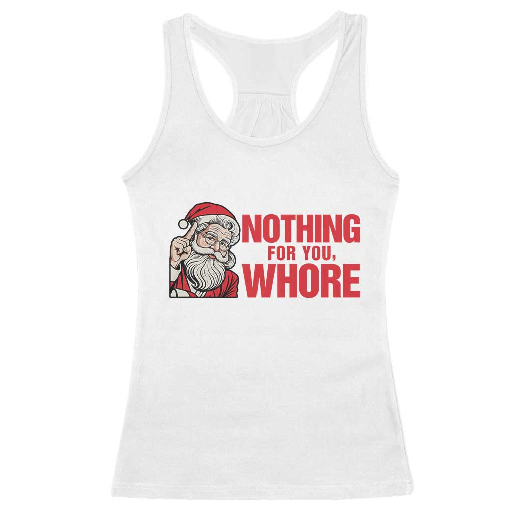 Santa Christmas Meme Racerback Tank Top Nothing For You Whore TS14 White Print Your Wear