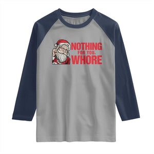Santa Christmas Meme Raglan Shirt Nothing For You Whore TS14 Sport Gray Navy Print Your Wear