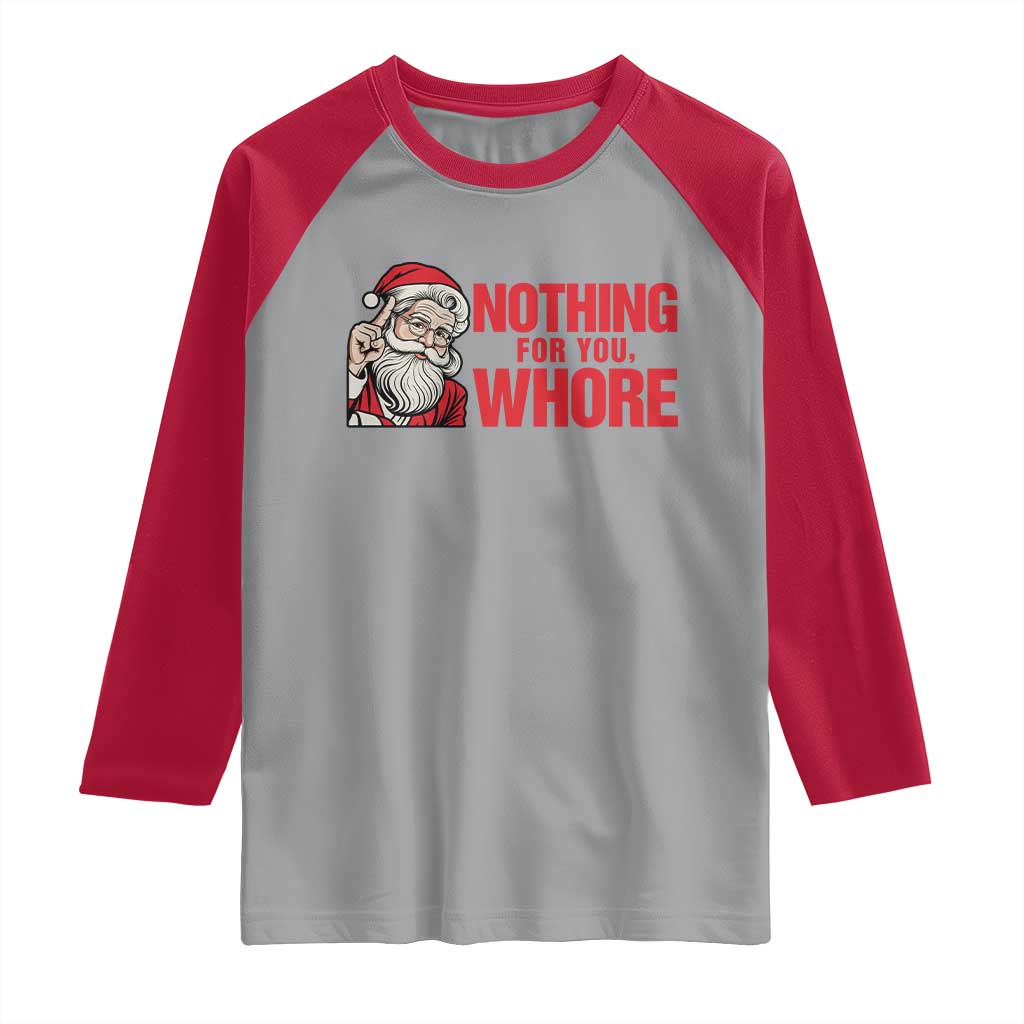 Santa Christmas Meme Raglan Shirt Nothing For You Whore TS14 Sport Gray Red Print Your Wear