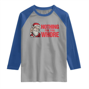 Santa Christmas Meme Raglan Shirt Nothing For You Whore TS14 Sport Gray Royal Print Your Wear