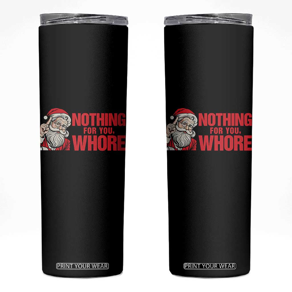Santa Christmas Meme Skinny Tumbler Nothing For You Whore TS14 White Print Your Wear