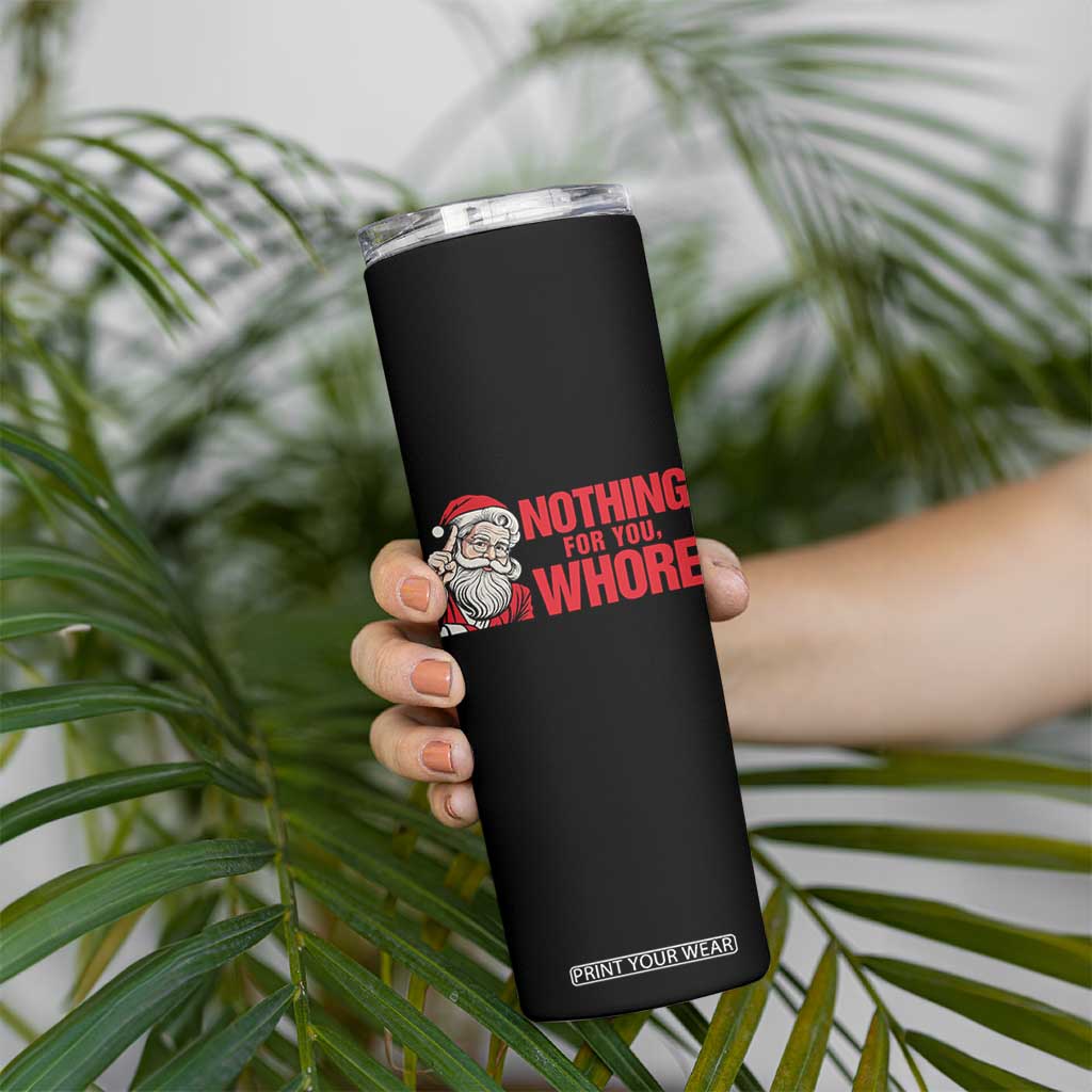 Santa Christmas Meme Skinny Tumbler Nothing For You Whore TS14 Print Your Wear