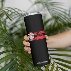 Santa Christmas Meme Skinny Tumbler Nothing For You Whore TS14 Print Your Wear