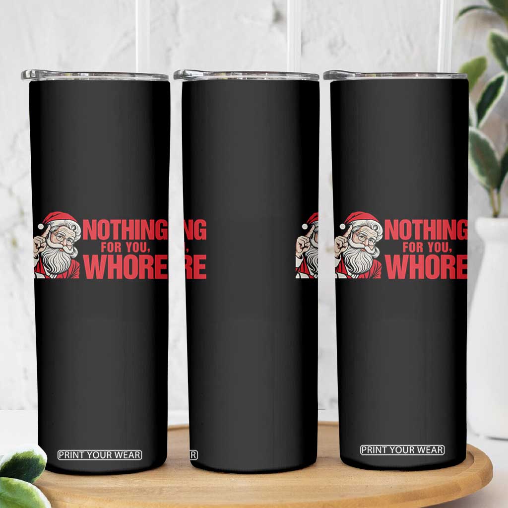 Santa Christmas Meme Skinny Tumbler Nothing For You Whore TS14 Print Your Wear