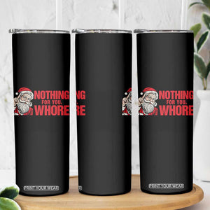 Santa Christmas Meme Skinny Tumbler Nothing For You Whore TS14 Print Your Wear
