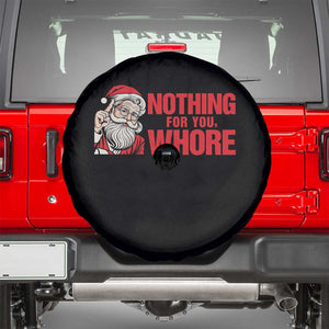 Santa Christmas Meme Spare Tire Cover Nothing For You Whore TS14 White Print Your Wear