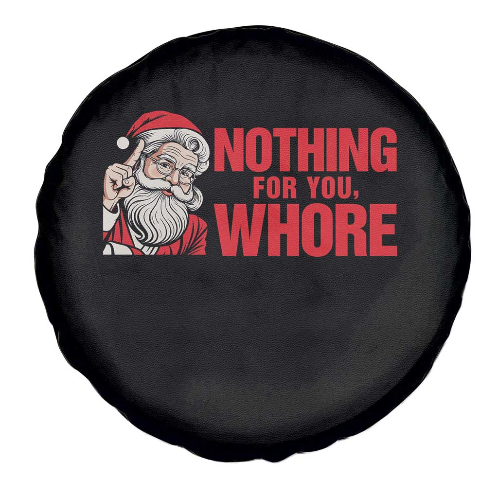 Santa Christmas Meme Spare Tire Cover Nothing For You Whore TS14 Print Your Wear