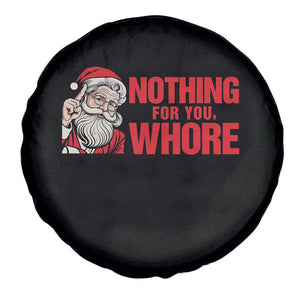Santa Christmas Meme Spare Tire Cover Nothing For You Whore TS14 Print Your Wear