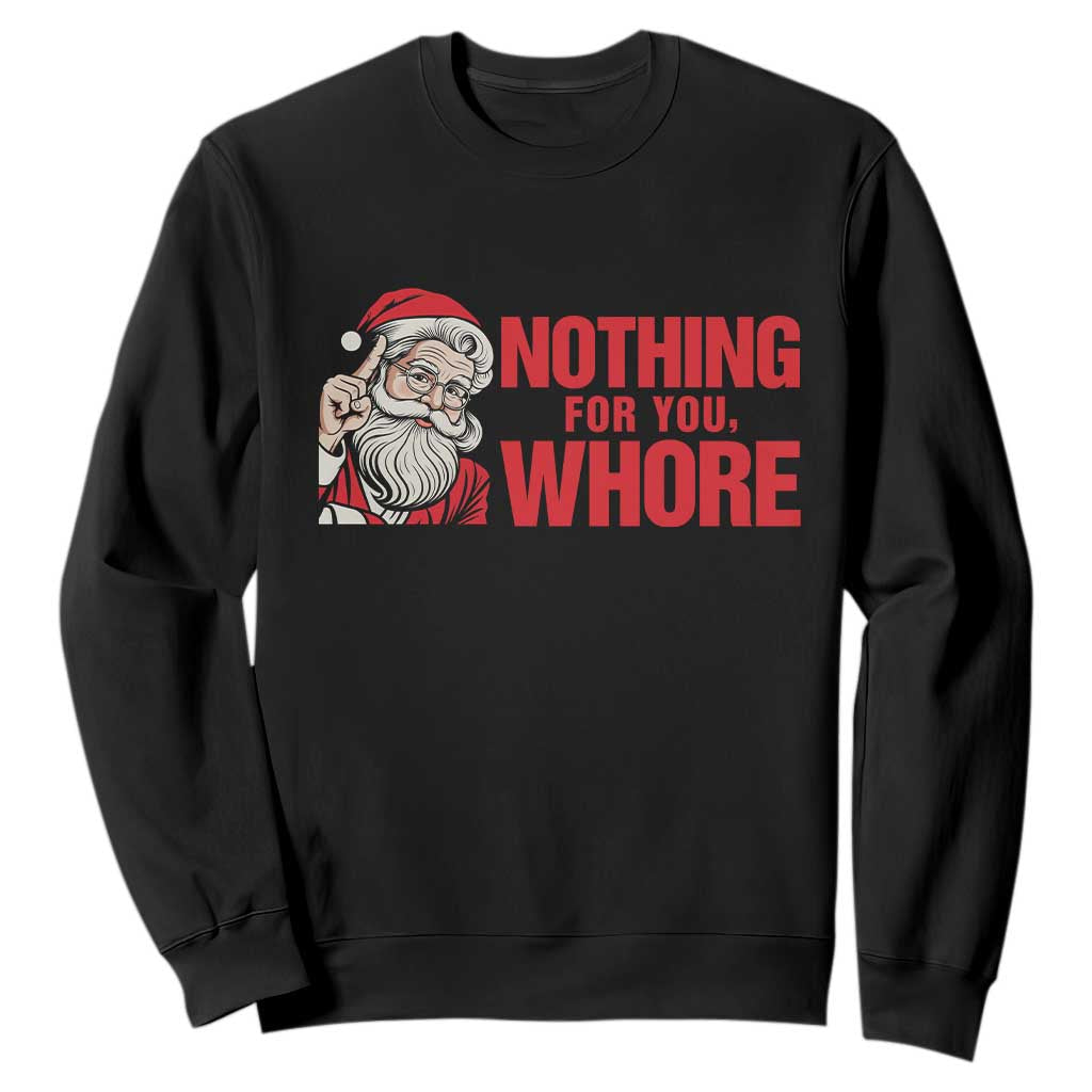 Santa Christmas Meme Sweatshirt Nothing For You Whore TS14 Black Print Your Wear