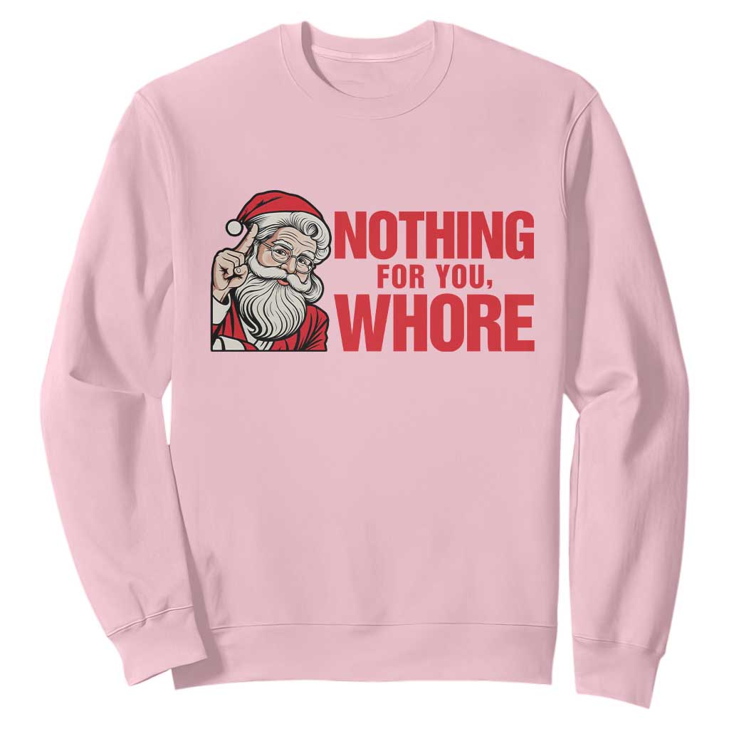 Santa Christmas Meme Sweatshirt Nothing For You Whore TS14 Light Pink Print Your Wear