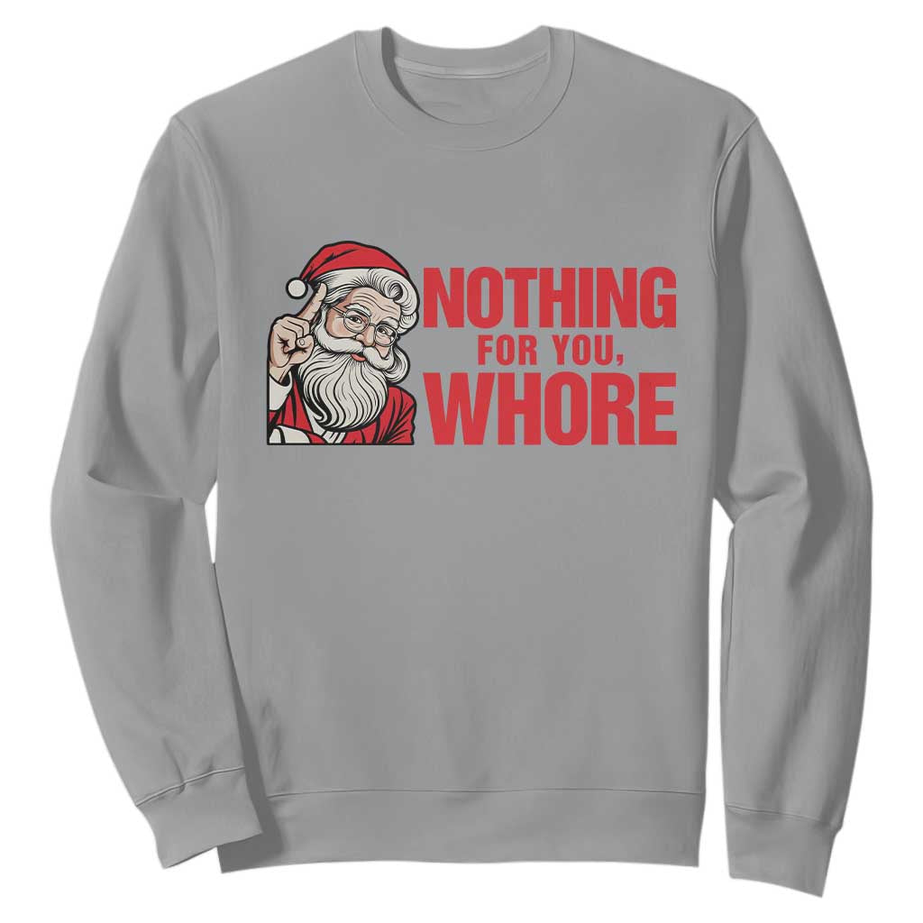 Santa Christmas Meme Sweatshirt Nothing For You Whore TS14 Sport Gray Print Your Wear