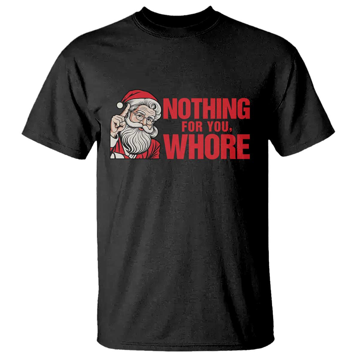Santa Christmas Meme T Shirt Nothing For You Whore TS14 Black Print Your Wear