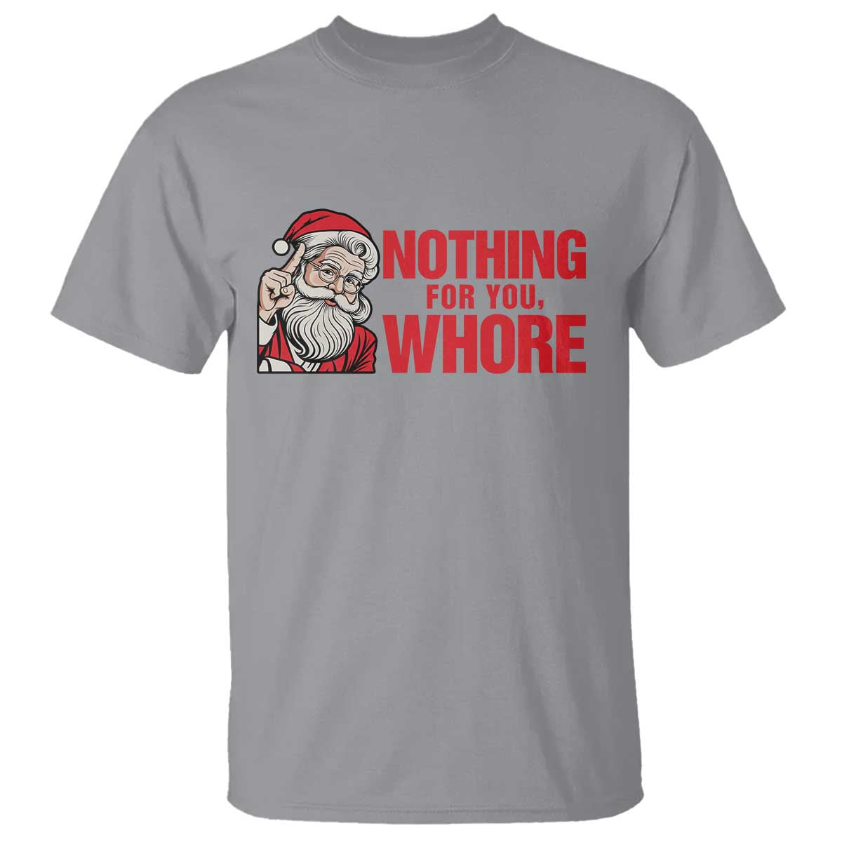 Santa Christmas Meme T Shirt Nothing For You Whore TS14 Sport Gray Print Your Wear