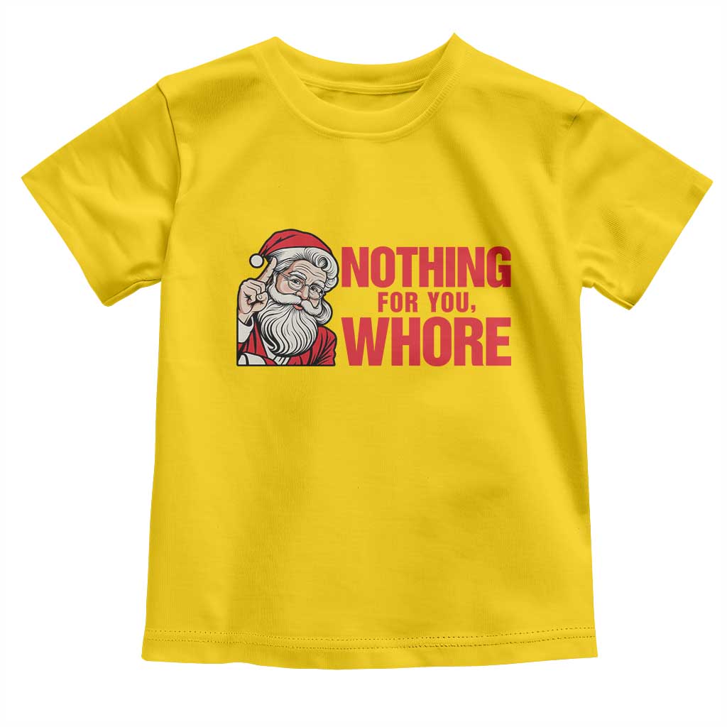 Santa Christmas Meme Toddler T Shirt Nothing For You Whore TS14 Daisy Print Your Wear