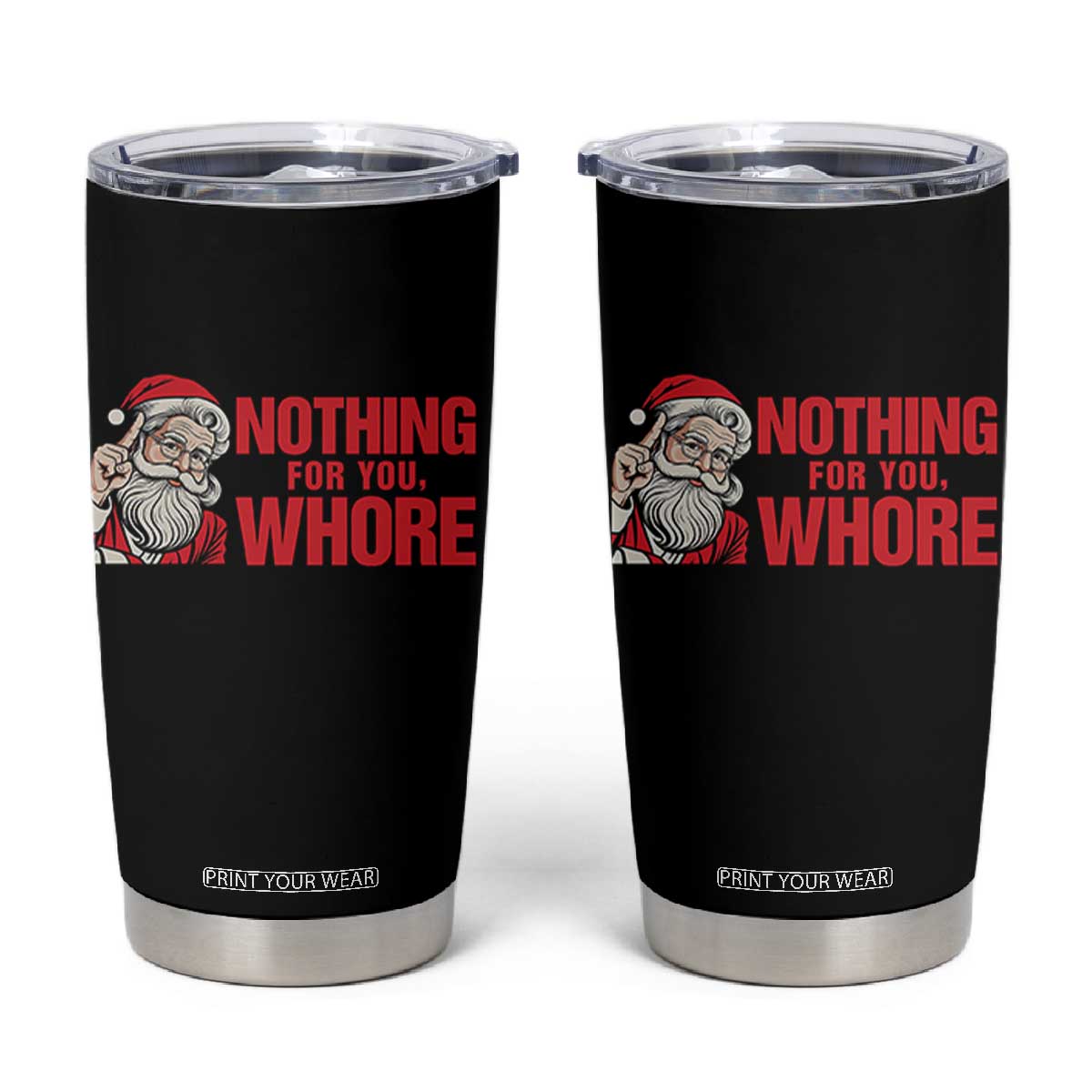 Santa Christmas Meme Tumbler Cup Nothing For You Whore TS14 White Print Your Wear