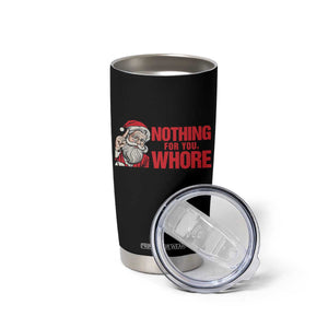 Santa Christmas Meme Tumbler Cup Nothing For You Whore TS14 Print Your Wear