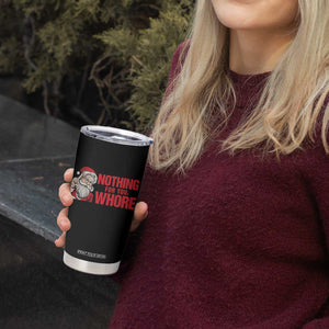 Santa Christmas Meme Tumbler Cup Nothing For You Whore TS14 Print Your Wear