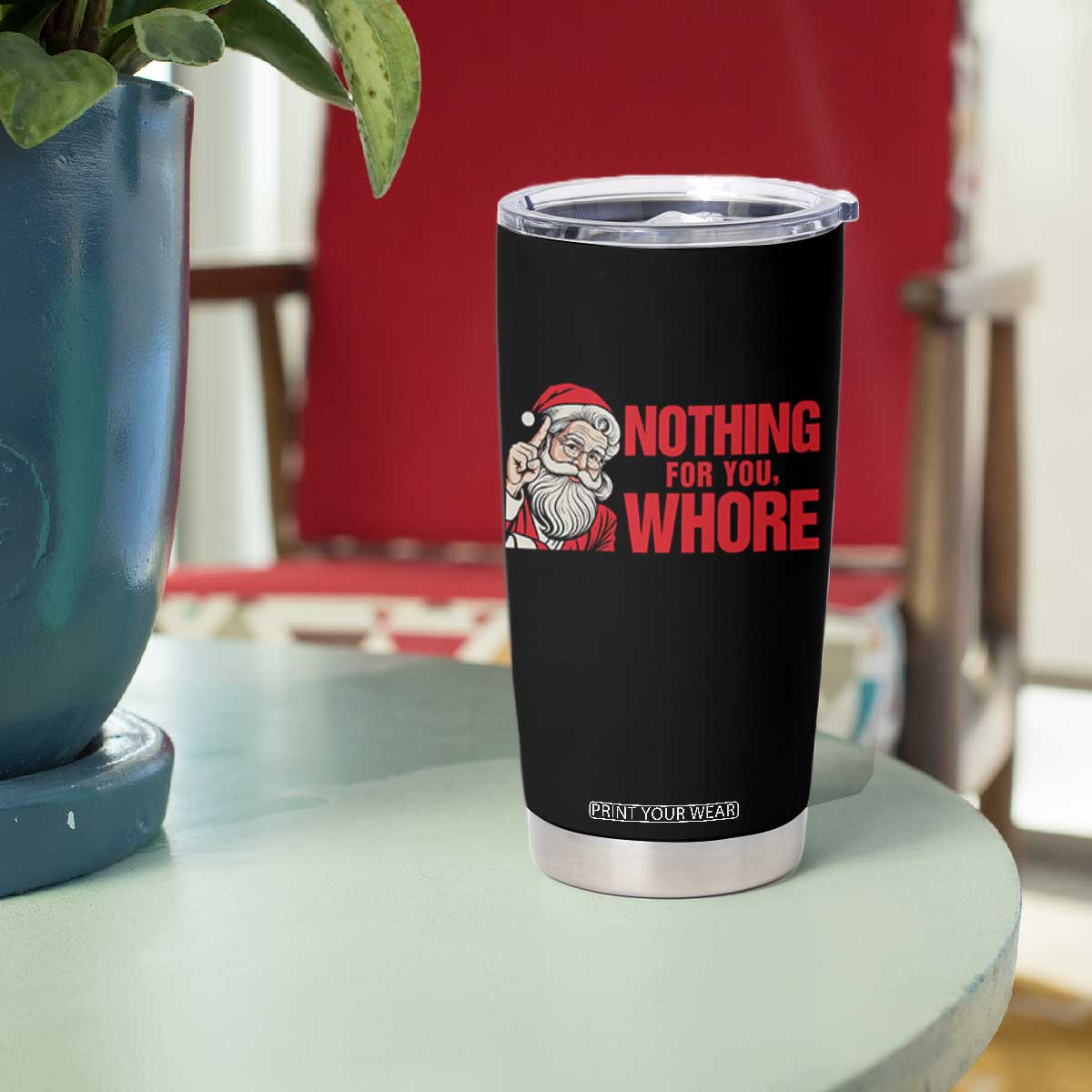 Santa Christmas Meme Tumbler Cup Nothing For You Whore TS14 Print Your Wear