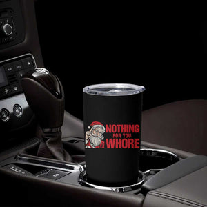 Santa Christmas Meme Tumbler Cup Nothing For You Whore TS14 Print Your Wear