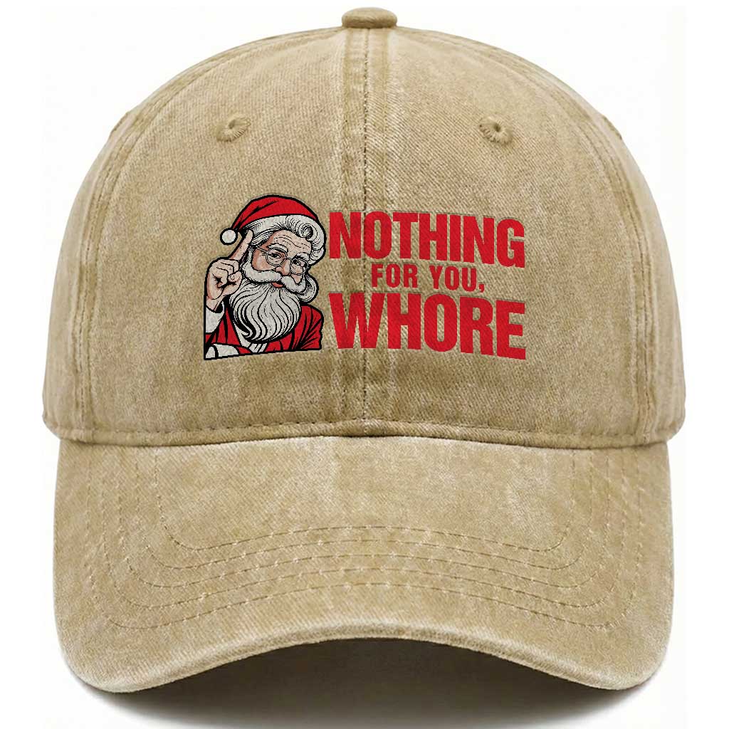 Santa Christmas Meme Washed Cotton Baseball Cap Nothing For You Whore TS14 Washed Cap Universal Fit Khaki Print Your Wear