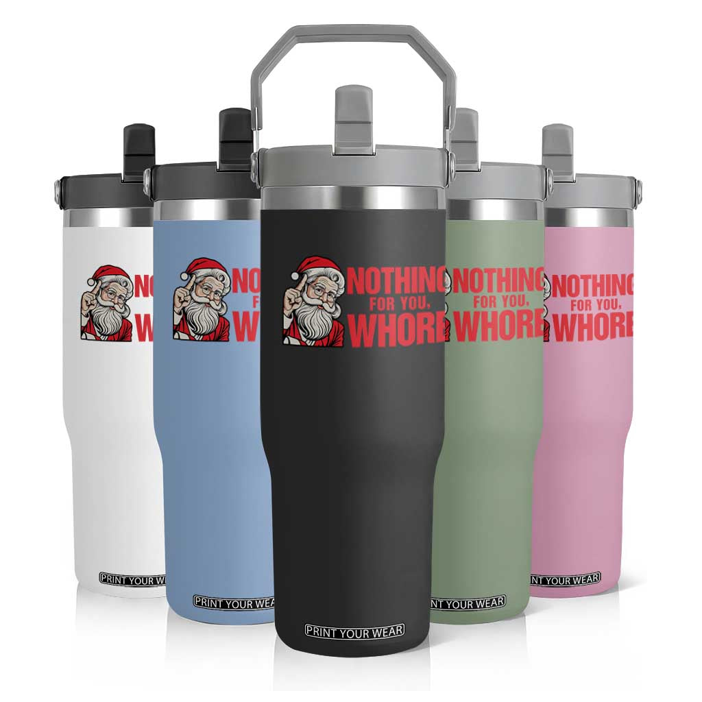 Santa Christmas Meme Flip Straw Tumbler Nothing For You Whore TS14 Print Your Wear