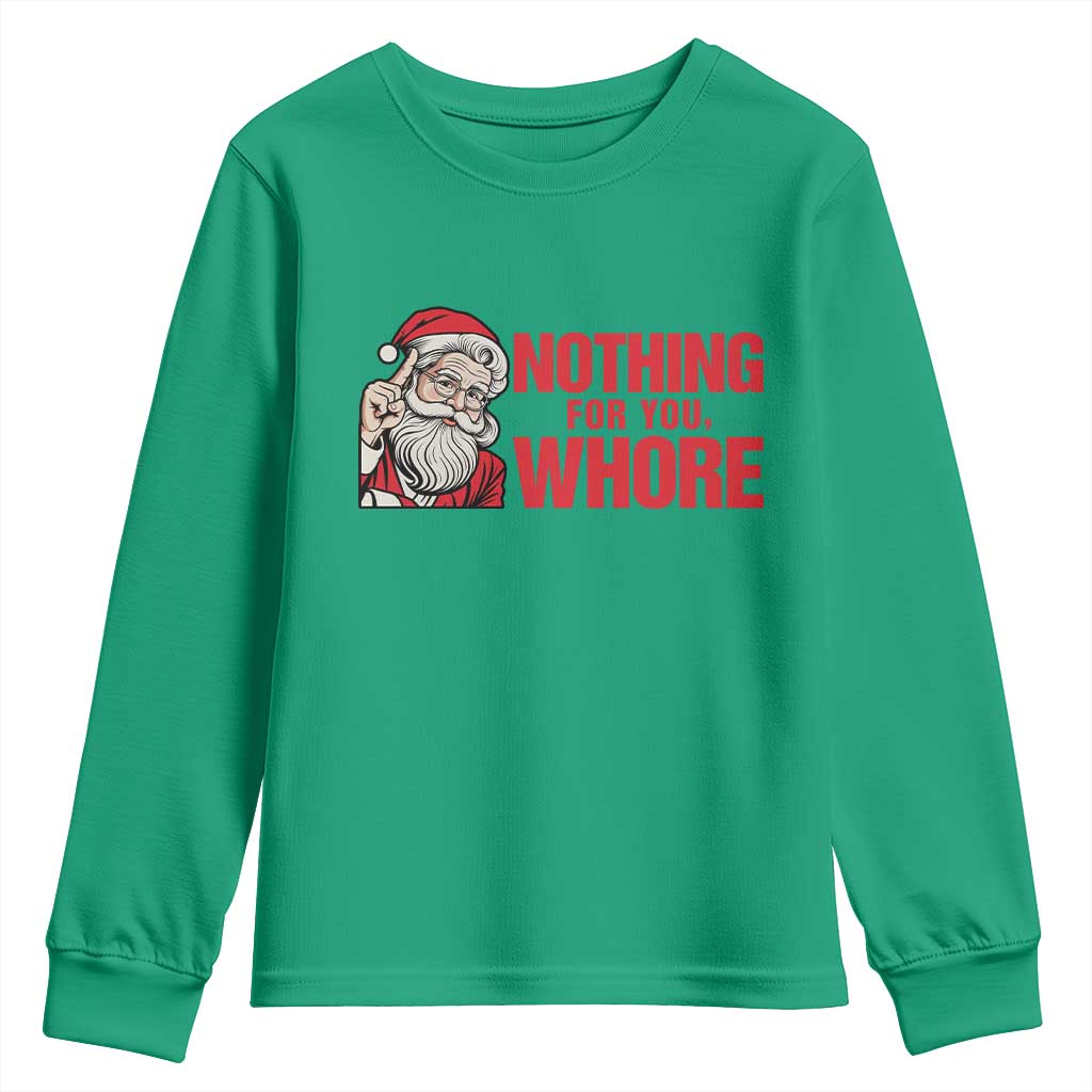 Santa Christmas Meme Youth Sweatshirt Nothing For You Whore TS14 Irish Green Print Your Wear