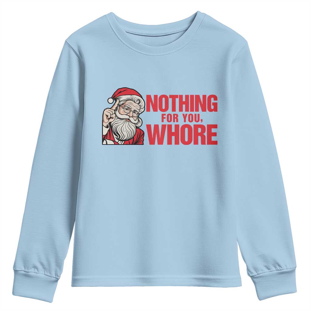 Santa Christmas Meme Youth Sweatshirt Nothing For You Whore TS14 Light Blue Print Your Wear