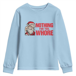 Santa Christmas Meme Youth Sweatshirt Nothing For You Whore TS14 Light Blue Print Your Wear