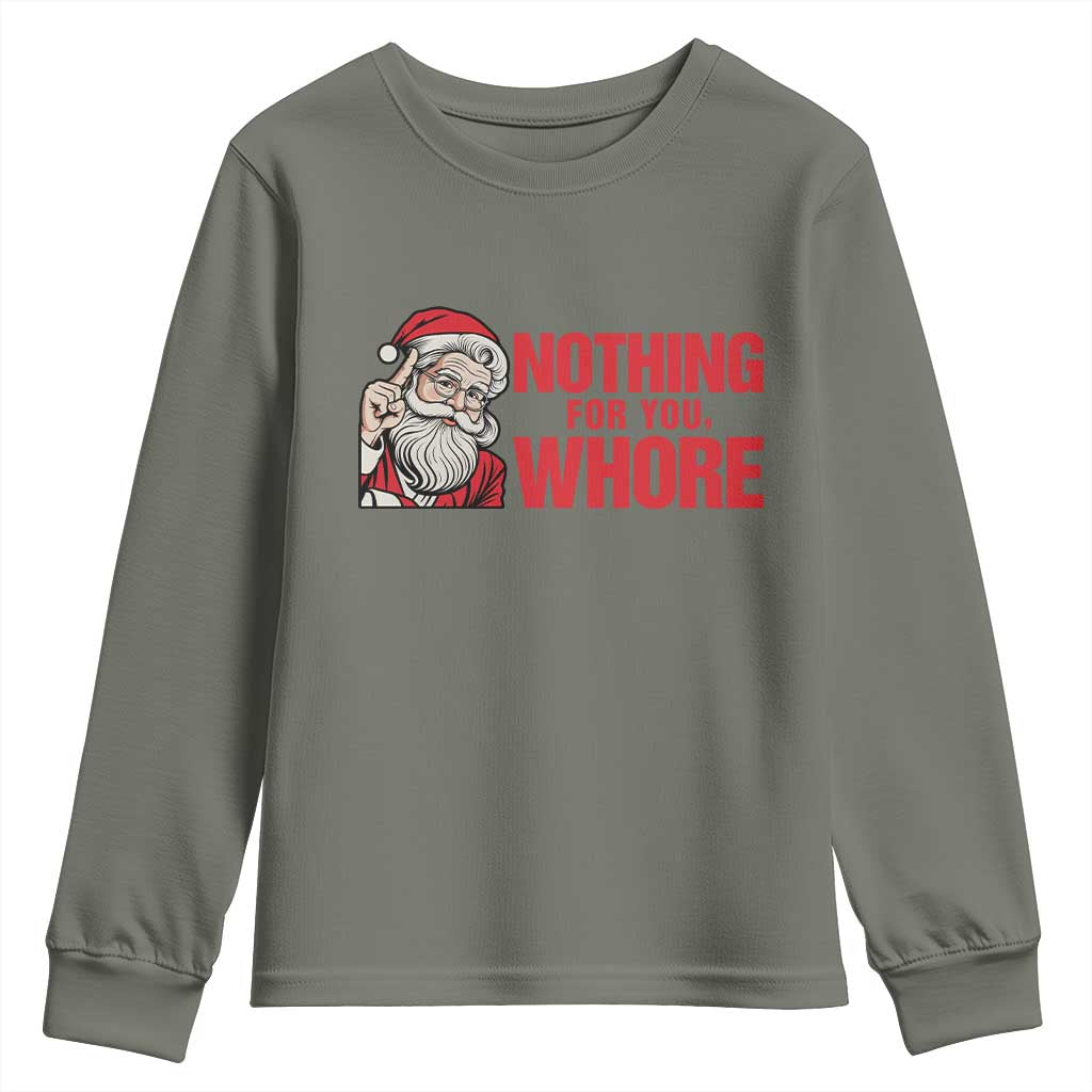 Santa Christmas Meme Youth Sweatshirt Nothing For You Whore TS14 Military Green Print Your Wear