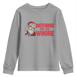 Santa Christmas Meme Youth Sweatshirt Nothing For You Whore TS14 Sport Gray Print Your Wear