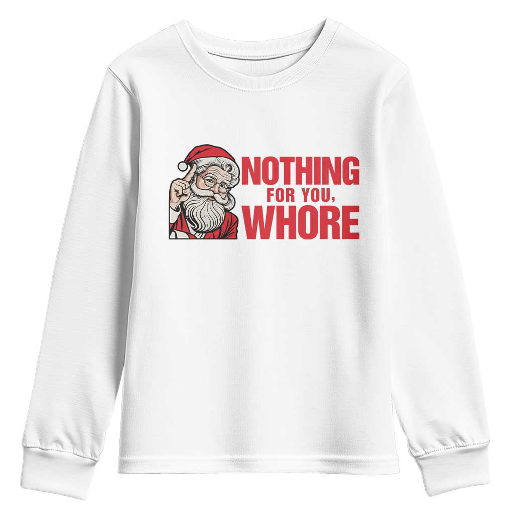 Santa Christmas Meme Youth Sweatshirt Nothing For You Whore TS14 White Print Your Wear