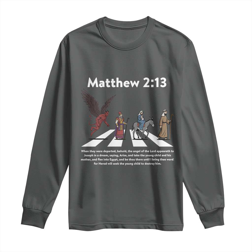 Jesus Christian Long Sleeve Shirt Cross Bible Verse Matthew 2:13 TS14 Dark Heather Print Your Wear