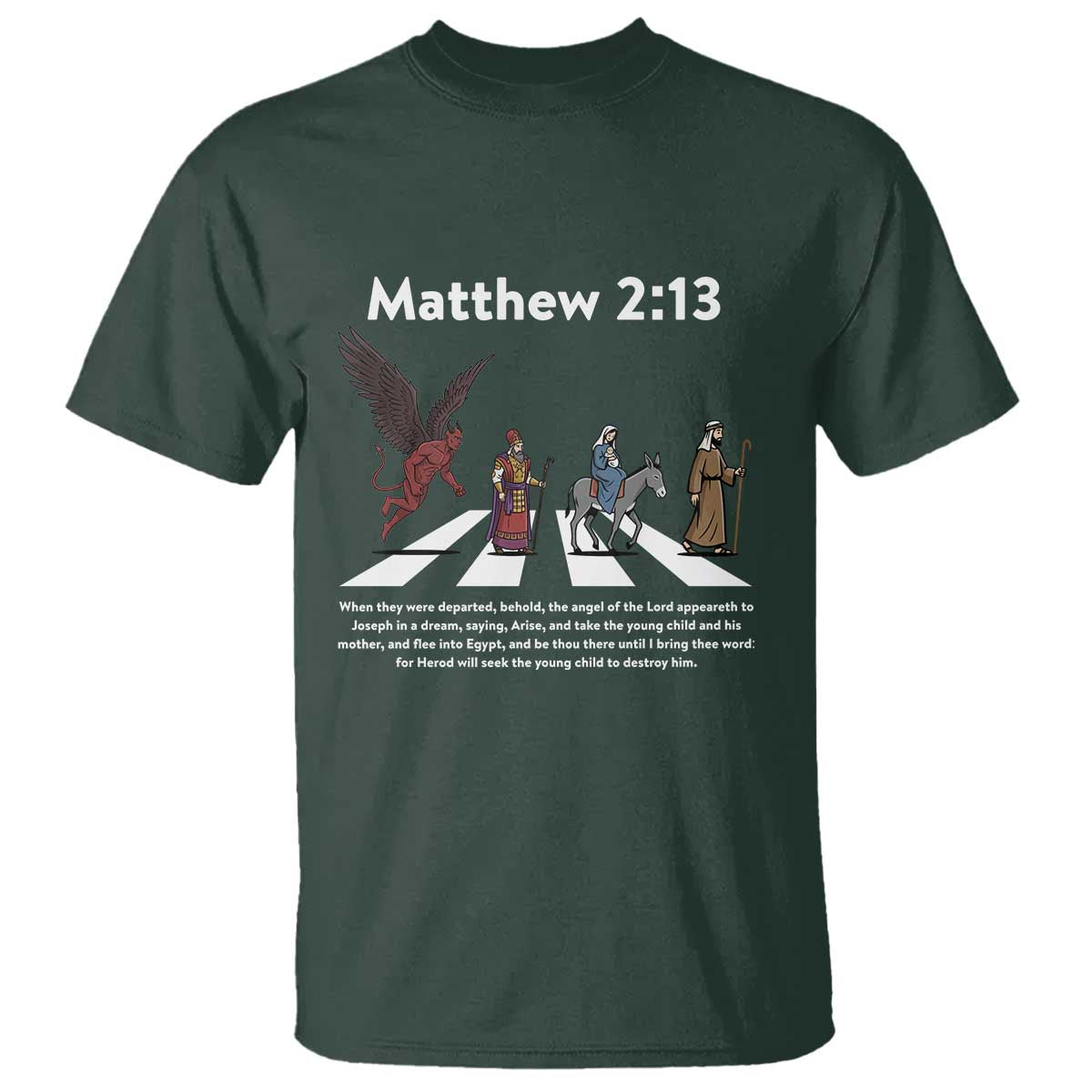 Jesus Christian T Shirt Cross Bible Verse Matthew 2:13 TS14 Dark Forest Green Print Your Wear