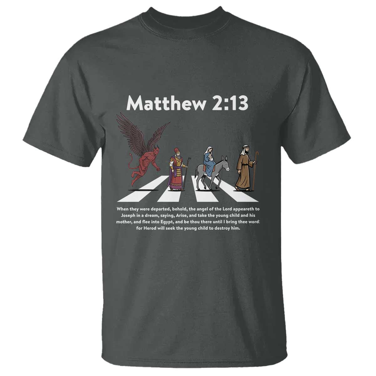 Jesus Christian T Shirt Cross Bible Verse Matthew 2:13 TS14 Dark Heather Print Your Wear