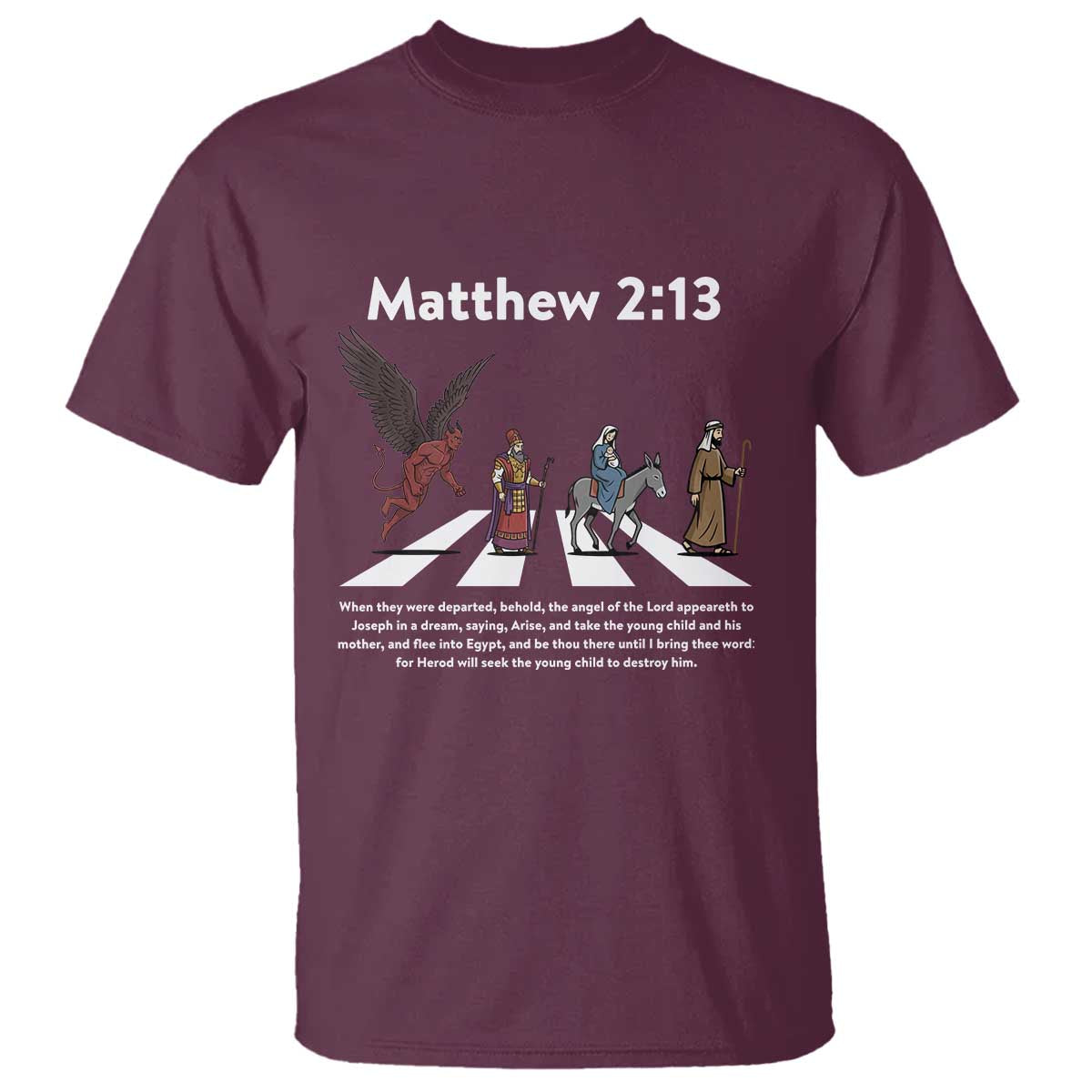 Jesus Christian T Shirt Cross Bible Verse Matthew 2:13 TS14 Maroon Print Your Wear