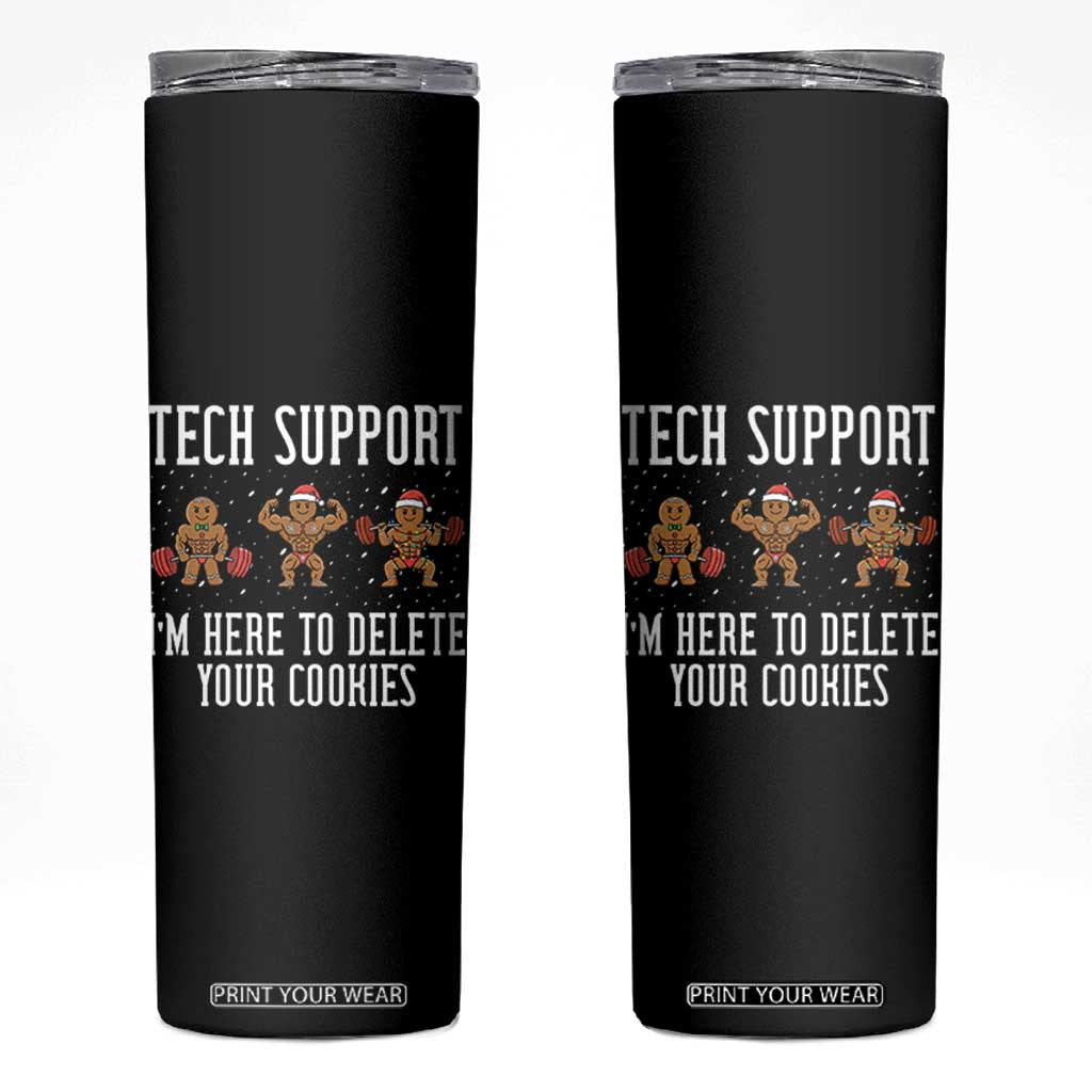 Tech Support Funny Christmas Skinny Tumbler Gingerbread I Am Here To Delete Your Cookies TS14 Black Print Your Wear