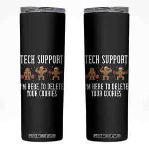 Tech Support Funny Christmas Skinny Tumbler Gingerbread I Am Here To Delete Your Cookies TS14 Black Print Your Wear