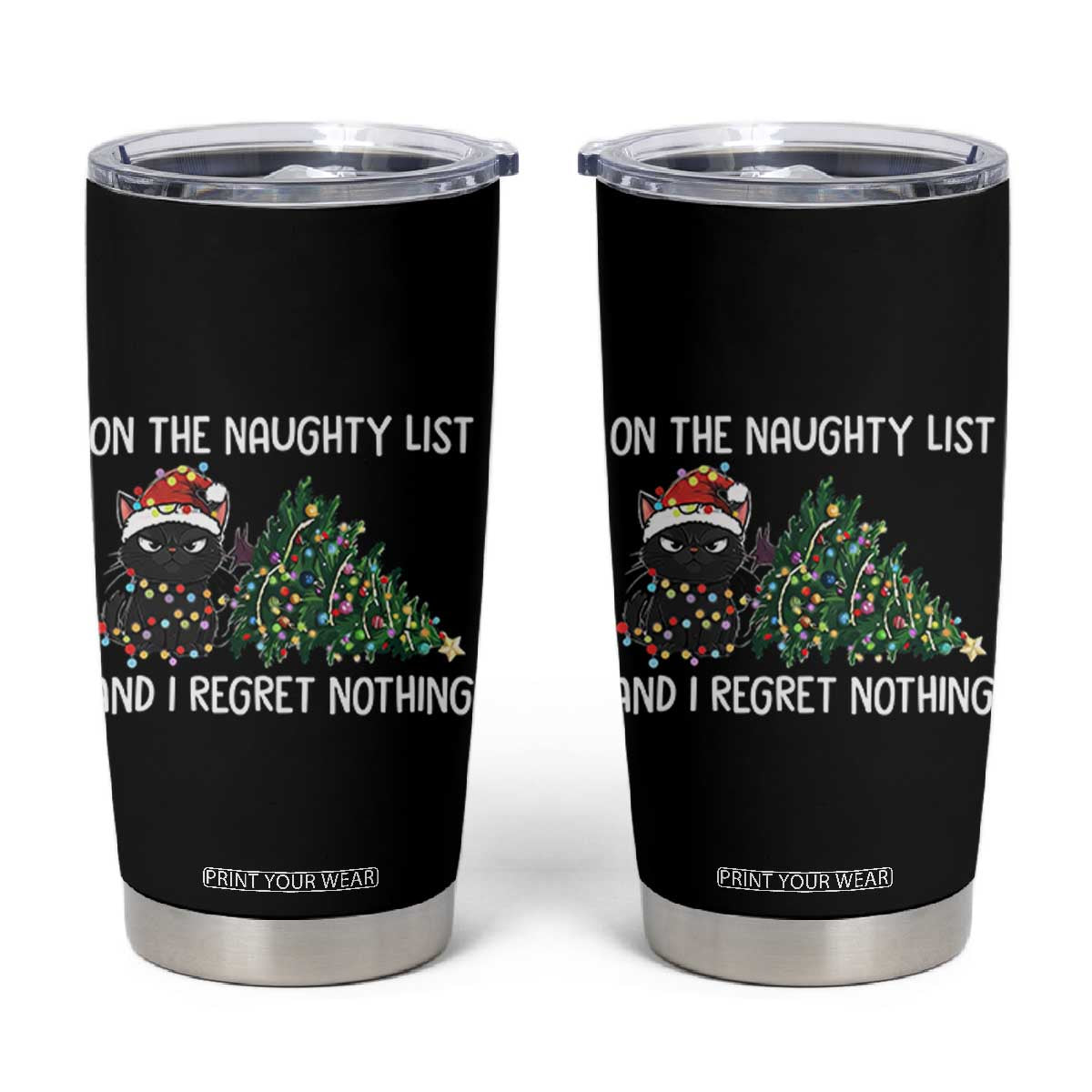 Funny Cat Christmas Tumbler Cup On The Naughty List And I Regret Nothing TS14 Black Print Your Wear
