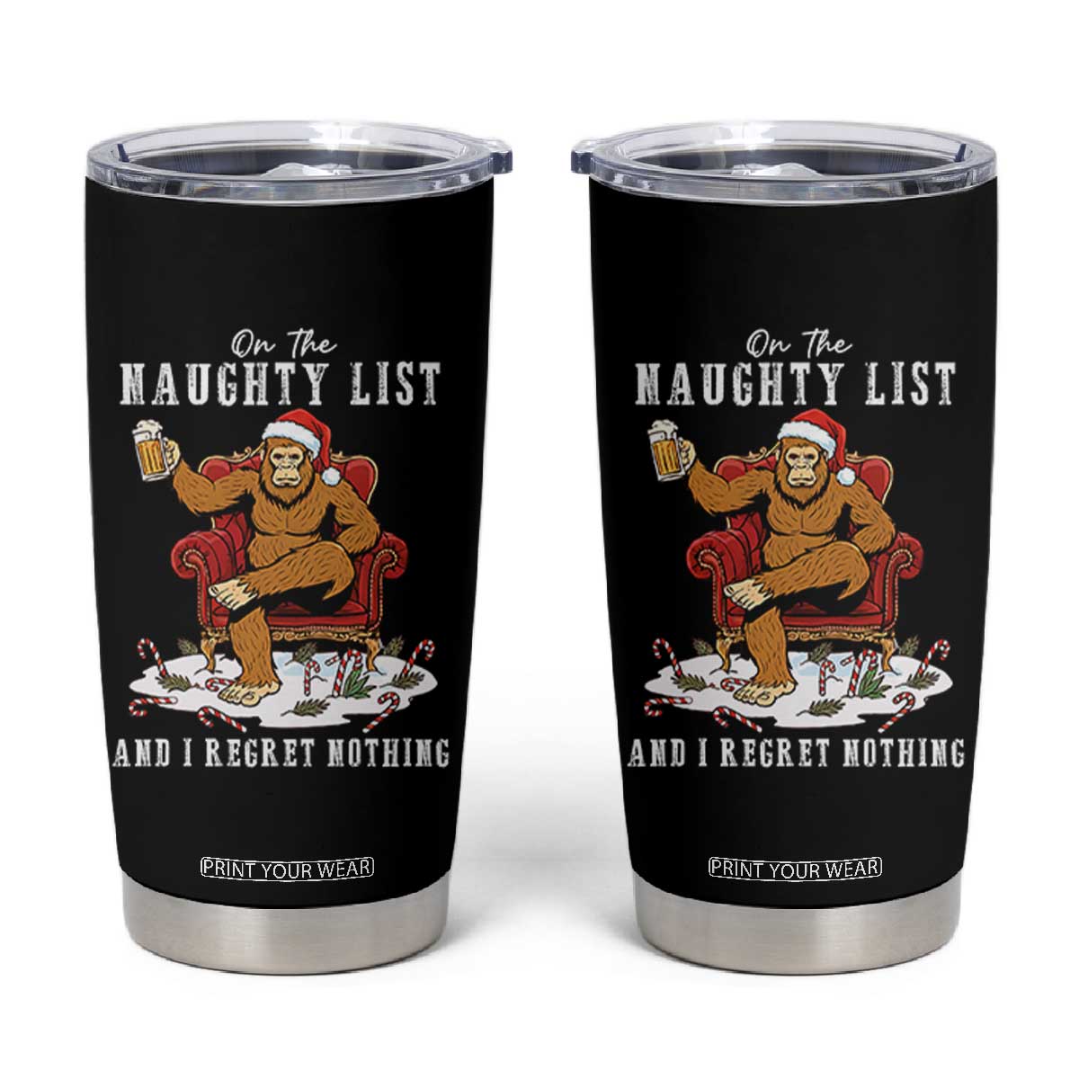 Funny Bigfoot Christmas Tumbler Cup On The Naughty List And I Regret Nothing TS14 Black Print Your Wear