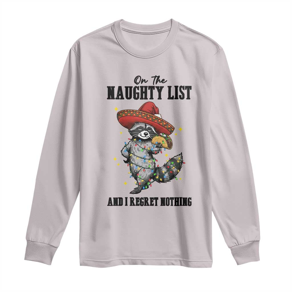 Funny Mexican Racoon Taco Christmas Long Sleeve Shirt On The Naughty List And I Regret Nothing TS14 Ice Gray Print Your Wear