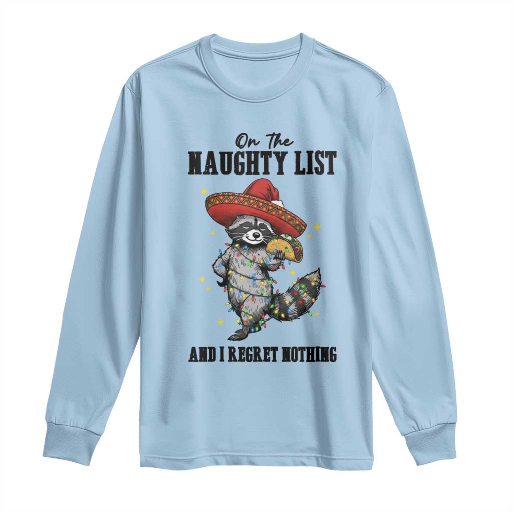 Funny Mexican Racoon Taco Christmas Long Sleeve Shirt On The Naughty List And I Regret Nothing TS14 Light Blue Print Your Wear