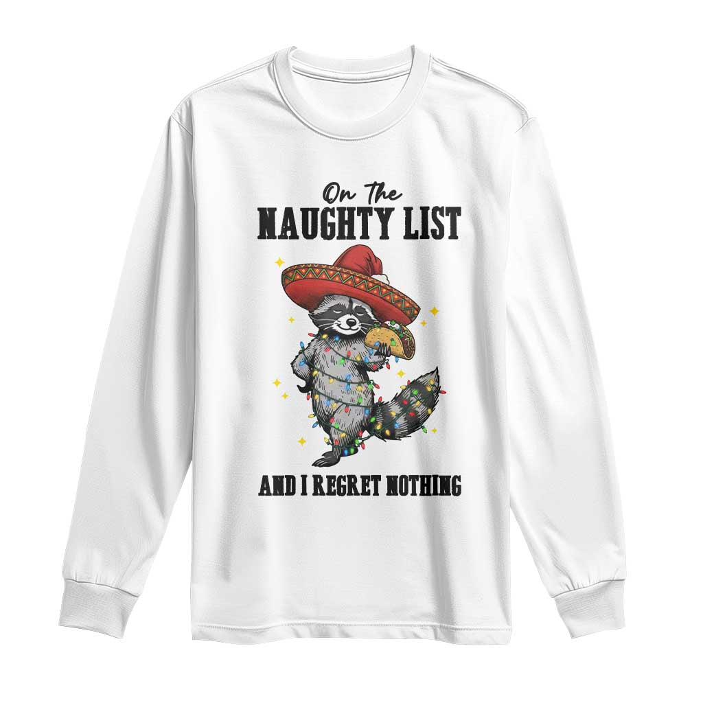 Funny Mexican Racoon Taco Christmas Long Sleeve Shirt On The Naughty List And I Regret Nothing TS14 White Print Your Wear