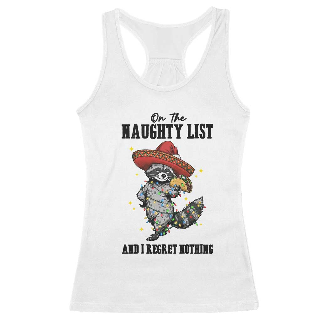 Funny Mexican Racoon Taco Christmas Racerback Tank Top On The Naughty List And I Regret Nothing TS14 White Print Your Wear