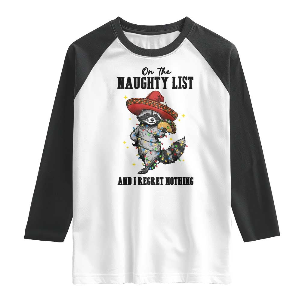 Funny Mexican Racoon Taco Christmas Raglan Shirt On The Naughty List And I Regret Nothing TS14 White Black Print Your Wear