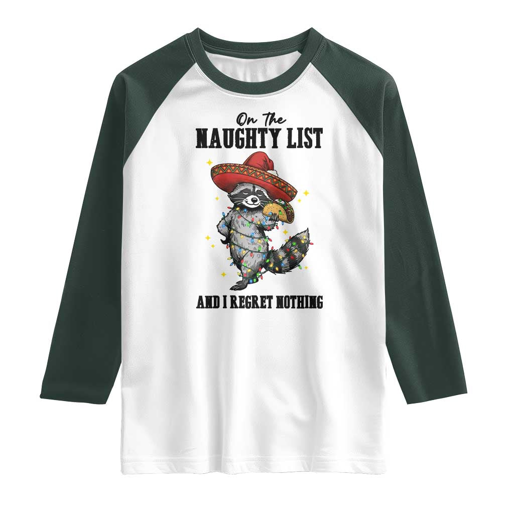 Funny Mexican Racoon Taco Christmas Raglan Shirt On The Naughty List And I Regret Nothing TS14 White Dark Forest Green Print Your Wear