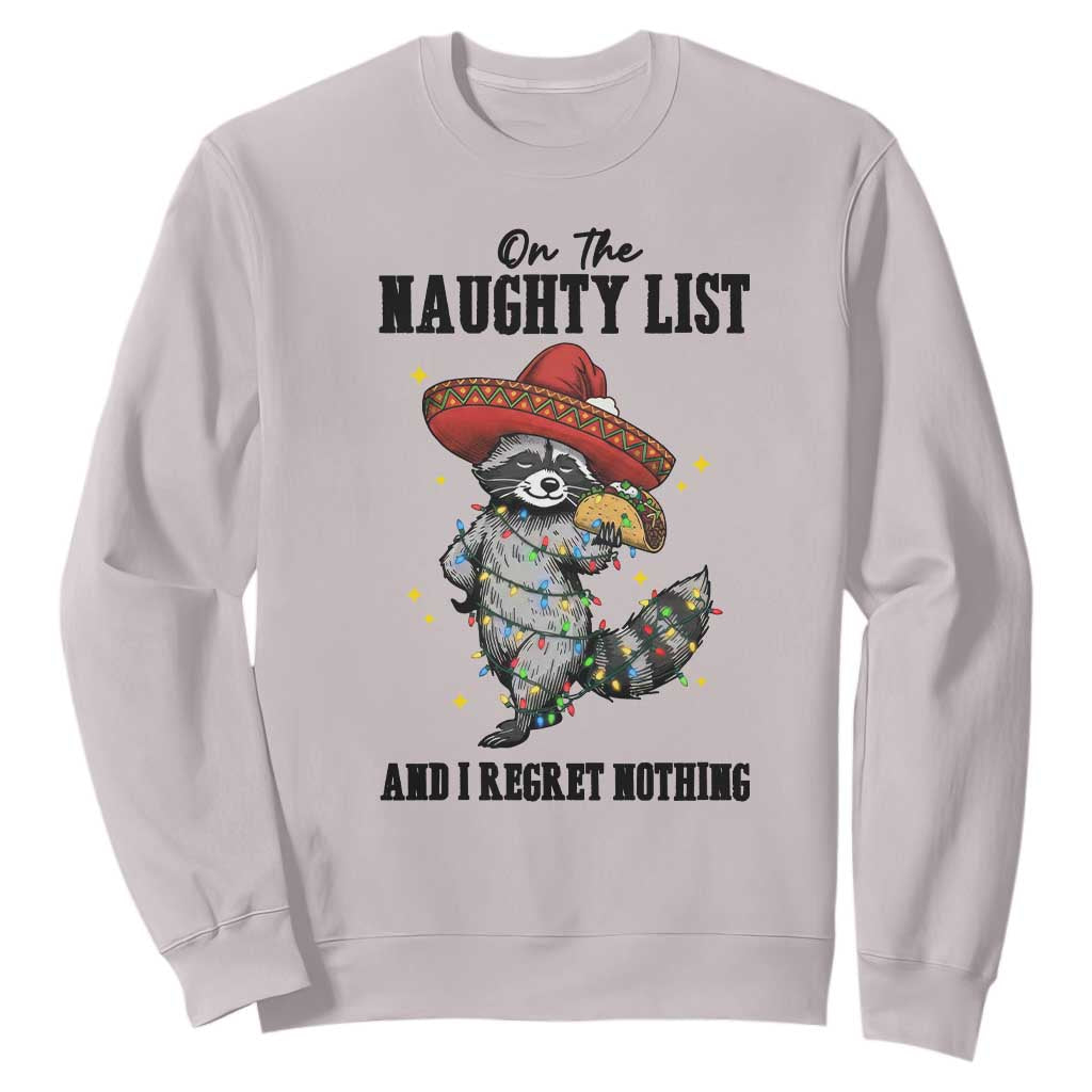 Funny Mexican Racoon Taco Christmas Sweatshirt On The Naughty List And I Regret Nothing TS14 Ice Gray Print Your Wear