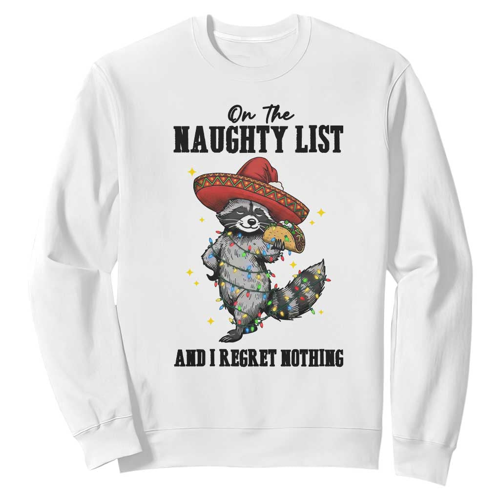 Funny Mexican Racoon Taco Christmas Sweatshirt On The Naughty List And I Regret Nothing TS14 White Print Your Wear