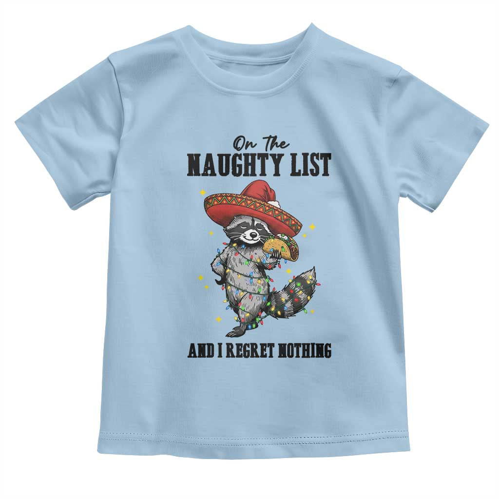 Funny Mexican Racoon Taco Christmas Toddler T Shirt On The Naughty List And I Regret Nothing TS14 Light Blue Print Your Wear