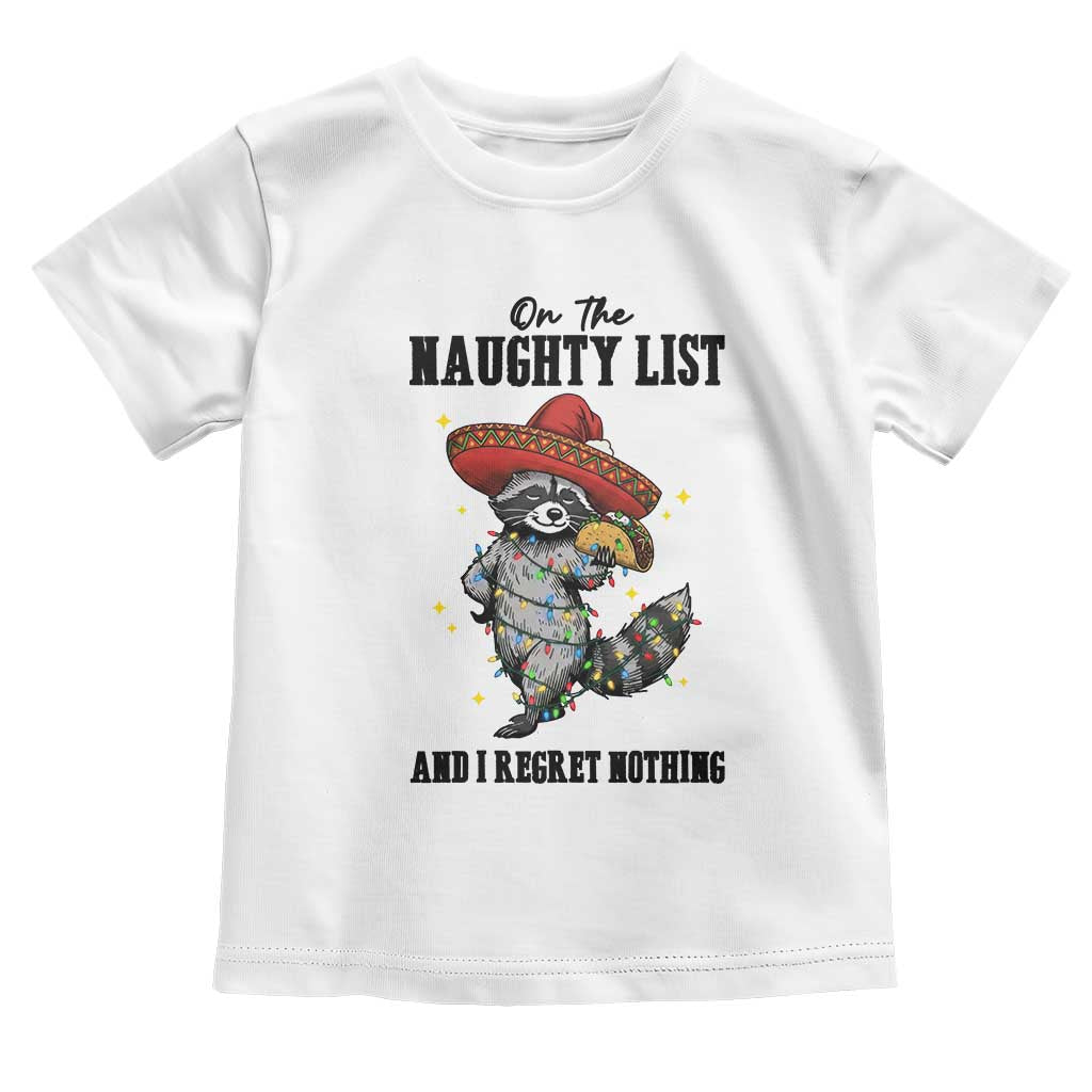 Funny Mexican Racoon Taco Christmas Toddler T Shirt On The Naughty List And I Regret Nothing TS14 White Print Your Wear